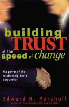 Hardcover Building Trust at the Speed of Change: The Power of the Relationship-Based Corporation Book