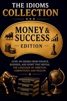 THE IDIOMS COLLECTION: Money and Success Idioms - Book 4 (Intelligent Words)