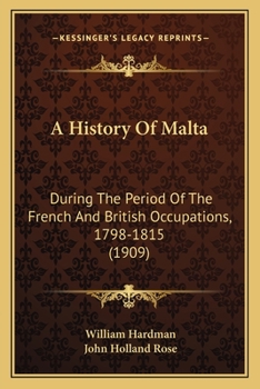 Paperback A History Of Malta: During The Period Of The French And British Occupations, 1798-1815 (1909) Book