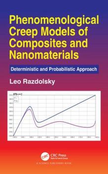 Hardcover Phenomenological Creep Models of Composites and Nanomaterials: Deterministic and Probabilistic Approach Book