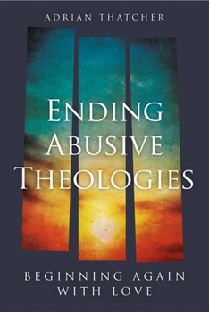 Paperback Ending Abusive Theologies: Beginning Again with Love Book