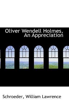 Oliver Wendell Holmes, an Appreciation