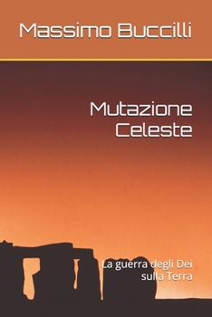 Paperback Mutazione Celeste: La guerra degli Dei sulla Terra [Italian] Book