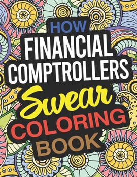 Paperback How Financial Comptrollers Swear Coloring Book: A Financial Comptroller Coloring Book