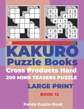 Paperback Kakuro Puzzle Book Hard Cross Product - 200 Mind Teasers Puzzle - Large Print - Book 13: Logic Games For Adults - Brain Games Books For Adults - Mind [Large Print] Book