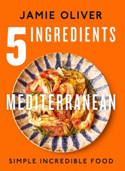 Cover for "5 Ingredients Mediterranean: Simple Incredible Food [American Measurements]"