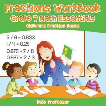 Paperback Fractions Workbook Grade 7 Math Essentials: Children's Fraction Books Book