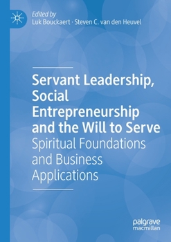 Servant Leadership, Social Entrepreneurship and the Will to Serve : Spiritual Foundations and Business Applications