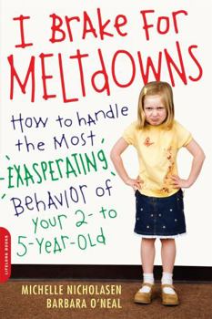 Paperback I Brake for Meltdowns: How to Handle the Most Exasperating Behavior of Your 2- To 5-Year-Old Book