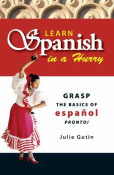 Paperback Learn Spanish in a Hurry: Grasp the Basics of Espanol Pronto! Book