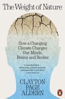 The Weight of Nature: How a Changing Climate Changes Our Minds, Brains and Bodies