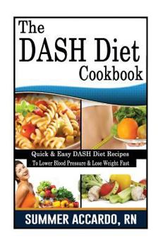 Paperback The DASH Diet Cookbook: Dash Diet Cookbook For Fast Weight Loss And To Lower Blood Pressure Book