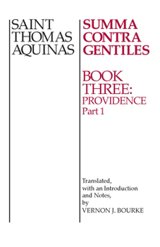 Summa Contra Gentiles: Book 3: Providence Part I - Book #3.1 of the Summa Contra Gentiles