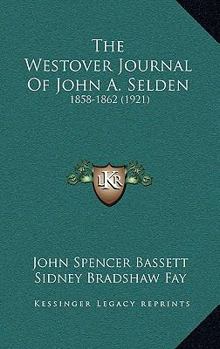 Hardcover The Westover Journal Of John A. Selden: 1858-1862 (1921) Book