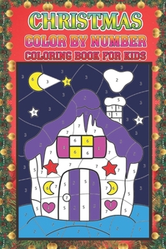 Christmas Color By Number Coloring Book For Kids: Christmas color by number Coloring Book for Kids A Children's Holiday color by number Book with Large Pages. Gifts for Kids Boys & Girls .