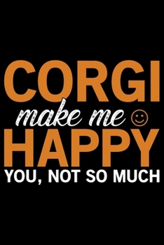 Corgi Make Me Happy You, Not So Much: Corgi Life Journal Notebook - Pembroke Welsh Corgi Lover Gifts - Corgi Lover Corgi Dog Notebook Journal - Corgi ... Corgi Diary, Corgi Face, New Corgi Gifts