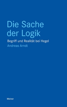 Die Sache der Logik: Begriff und Realität bei Hegel (German Edition)