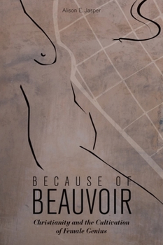 Hardcover Because of Beauvoir: Christianity and the Cultivation of Female Genius Book