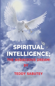 Spiritual Intelligence; The Audacious Dream (Spiritual Intelligence-The Hebrew-The Hidden Agenda)