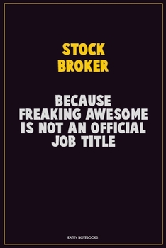 Paperback Stock broker, Because Freaking Awesome Is Not An Official Job Title: Career Motivational Quotes 6x9 120 Pages Blank Lined Notebook Journal Book