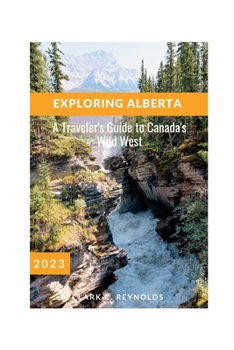 Paperback Exploring Alberta: A Traveler's Guide to Canada's Wild West Book