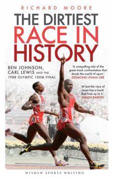 Paperback The Dirtiest Race in History: Ben Johnson, Carl Lewis and the 1988 Olympic 100m Final [Jun 07, 2012] Moore, Richard Book