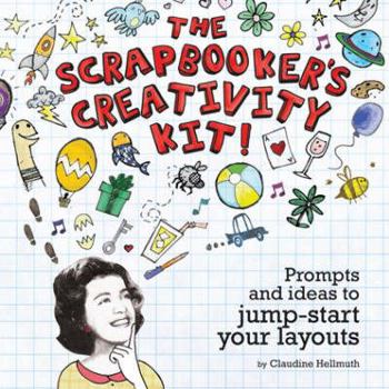 Paperback The Scrapbooker's Creativity Kit: Prompts and Ideas to Jump Start Your Layouts Book