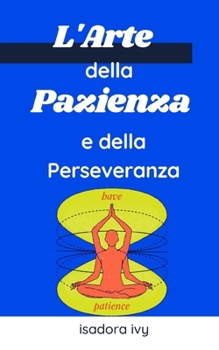 L'Arte della Pazienza e della Perseveranza (Italian Edition)