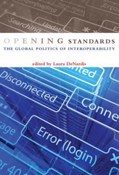 Opening Standards: The Global Politics of Interoperability - Book  of the Information Society Series