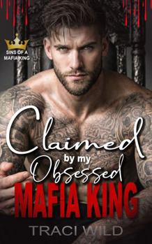 Paperback Claimed by my Obsessed Mafia King: A Dark Forced Proximity Mafia Romance (Sins of a Mafia King) Book