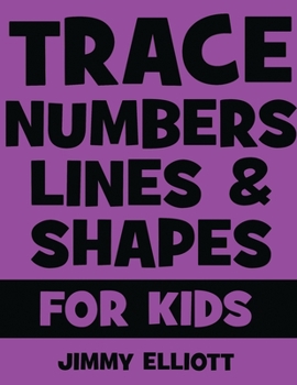 Paperback Trace Numbers Lines and Shapes For Kids: A Beginner Kids Tracing Workbook for Toddlers, Preschool, Pre-K & Kindergarten Boys & Girls - Children's Acti Book