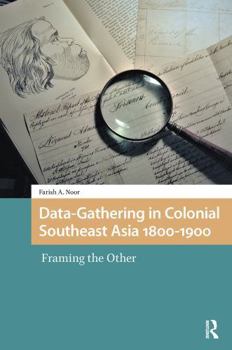 Paperback Data-Gathering in Colonial Southeast Asia 1800-1900: Framing the Other Book