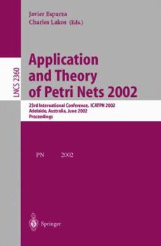 Paperback Application and Theory of Petri Nets 2002: 23rd International Conference, Icatpn 2002, Adelaide, Australia, June 24-30, 2002. Proceedings Book