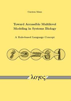Paperback Toward Accessible Multilevel Modeling in Systems Biology: A Rule-Based Language Concept Book