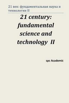 Paperback 21 Century: Fundamental Science and Technology II: Proceedings of the Conference. Moscow, 15-16.08.13 [Russian] Book