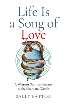 Paperback Life Is a Song of Love: A Woman's Spiritual Journey of the Heart and Womb Book