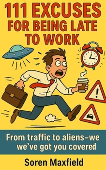 111 Excuses for Being Late to Work: From Coffee Spills to Alien Abductions—We’ve Got You Covered