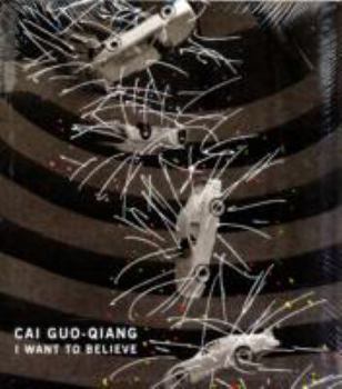 Paperback Cai Guo-Qiang: I Want to Believe. Edited by Alexandra Munroe ... [Et Al.] Book