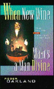Paperback When New Wine Makes a Man Divine: True Revival or Last Days Deception? Book