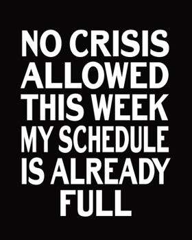 Paperback No Crisis Allowed This Week My Schedule Is Already Full: 2020 Planner, Jan to Dec 2020 Weekly And Monthly View Planner, Organizer, Diary, Agenda Book