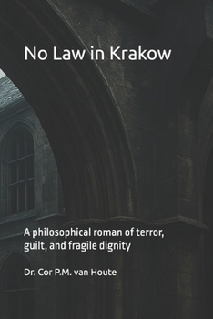 No Law in Krakow: A philosophical roman of terror, guilt, and fragile dignity (Philosophical Dialogues)