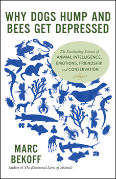 Paperback Why Dogs Hump and Bees Get Depressed: The Fascinating Science of Animal Intelligence, Emotions, Friendship, and Conservation Book