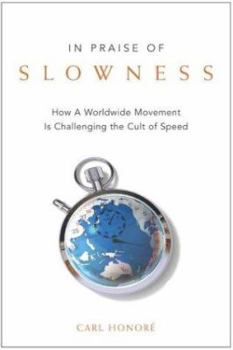Hardcover In Praise of Slowness: How a Worldwide Movement Is Challenging the Cult of Speed Book