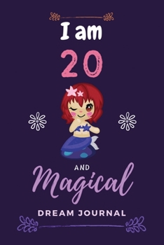 I am 20 and Magical Dream Journal: Dream Journal notebook, Notebook Gift and Happy Birthday Journal, mermaid dream journal, wake up and dream ... journal for college, dream journal magazine.