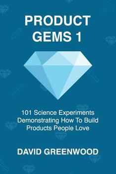 Paperback Product Gems 1: 101 Science Experiments That Demonstrate How to Build Products People Love Book