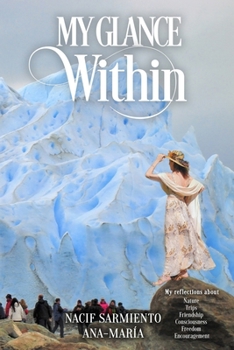 "My Glance Within": My reflections about Nature Trips Freedom Encouragement Friendship Consciousness