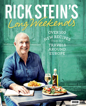 Hardcover Rick Stein's Long Weekends: Over 100 New Recipes from My Travels Around Europe Book