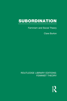 Hardcover Subordination (RLE Feminist Theory): Feminism and Social Theory Book