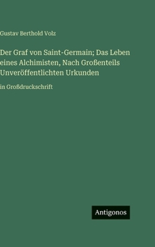 Hardcover Der Graf von Saint-Germain; Das Leben eines Alchimisten, Nach Großenteils Unveröffentlichten Urkunden: in Großdruckschrift [German] Book