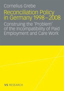 Paperback Reconciliation Policy in Germany 1998-2008: Construing the 'Problem' of the Incompatibility of Paid Employment and Care Work Book